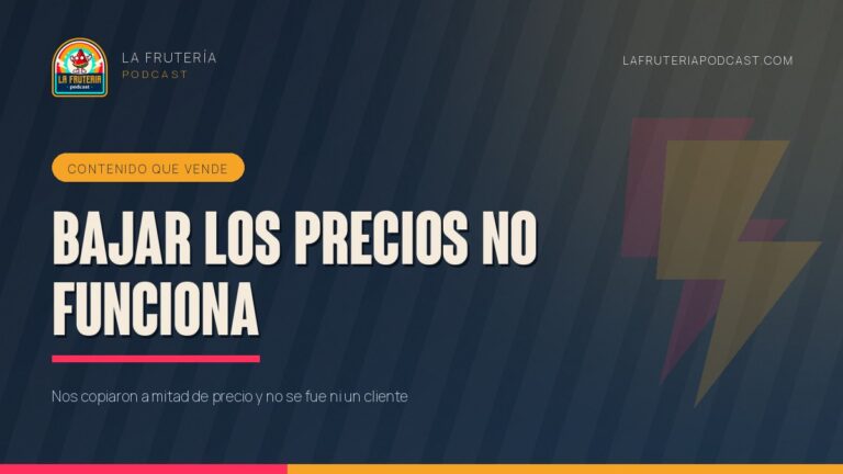 Portada del artículo «Bajar los precios no te trae mejores clientes» de La Frutería Podcast
