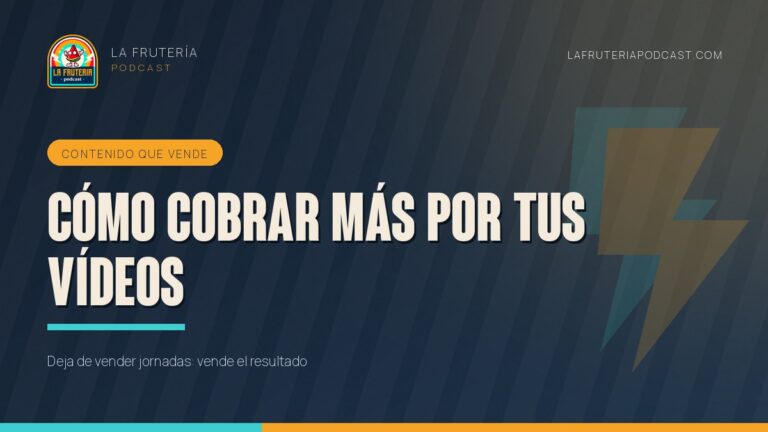 Portada del artículo «Cómo cobrar más por tus vídeos» de La Frutería Podcast