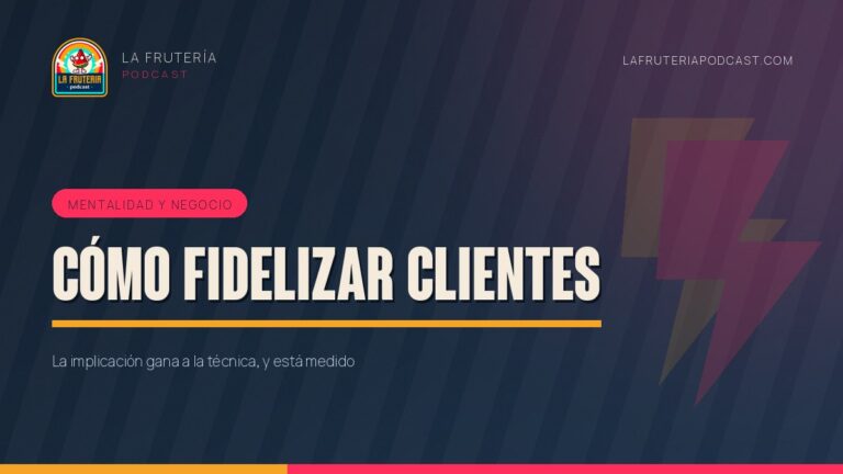 Portada del artículo «Cómo fidelizar clientes» de La Frutería Podcast