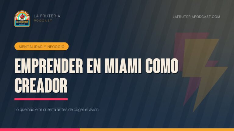 Portada del artículo «Emprender en Miami como creador» de La Frutería Podcast
