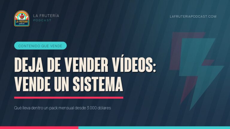 Portada del artículo «Deja de vender vídeos: vende un sistema» de La Frutería Podcast