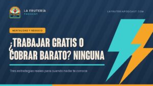Portada del artículo: trabajar gratis o cobrar barato, ninguna de las dos